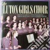 Luton Girls Choir - Luton Girls' Choir - 20 Great Performances From Britains Legendary Choir cd