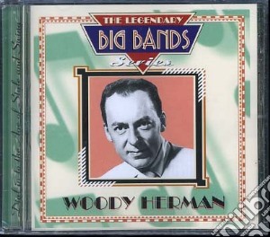 Woody Herman - Woody Herman - Legendary Big Bands Series cd musicale di Woody Herman