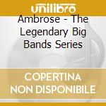 Ambrose - The Legendary Big Bands Series cd
