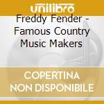 Freddy Fender - Famous Country Music Makers cd musicale di Freddy Fender