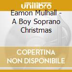 Eamon Mulhall - A Boy Soprano Christmas cd