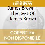 James Brown - The Best Of James Brown cd musicale di James Brown