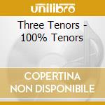 Three Tenors - 100% Tenors cd musicale di Three Tenors