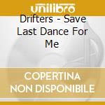 Drifters - Save Last Dance For Me cd musicale di Drifters