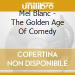 Mel Blanc - The Golden Age Of Comedy cd