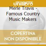 Merle Travis - Famous Country Music Makers cd