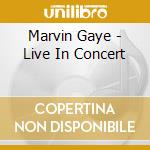 Marvin Gaye - Live In Concert cd musicale di Marvin Gaye