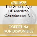 The Golden Age Of American Comediennes / Various cd