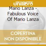 Mario Lanza - Fabulous Voice Of Mario Lanza cd musicale di Mario Lanza