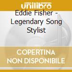 Eddie Fisher - Legendary Song Stylist cd