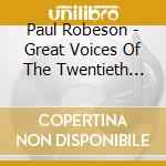 Paul Robeson - Great Voices Of The Twentieth Century cd musicale di Paul Robeson