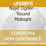 Nigel Ogden - 'Round Midnight cd