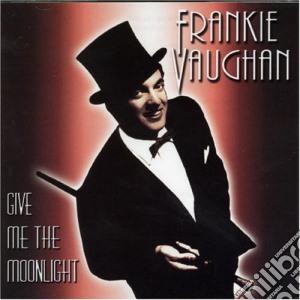 Frankie Vaughan - Give Me The Moonlight cd musicale di Frankie Vaughan