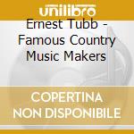 Ernest Tubb - Famous Country Music Makers cd musicale di Ernest Tubb