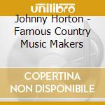Johnny Horton - Famous Country Music Makers cd