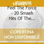 Feel The Force - 20 Smash Hits Of The Seventies cd