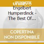 Engelbert Humperdinck - The Best Of Engelbert Humperdinck cd musicale di Engelbert Humperdinck