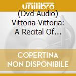 (Dvd-Audio) Vittoria-Vittoria: A Recital Of 17th Century Italian And English Songs cd musicale di Claudio