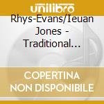 Rhys-Evans/Ieuan Jones - Traditional Welsh Songs cd musicale di Rhys