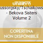 Mussorgsky/Tschaikowski - Bekova Sisters Volume 2 cd musicale di Eleanora/Alfia/Elvira Bekova