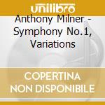 Anthony Milner - Symphony No.1, Variations cd musicale di Bbc So/Friend