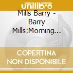 Mills Barry - Barry Mills:Morning Sea cd musicale di Claudio Records