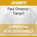 Paul Gregory: Tango! cd musicale di Paul Gregory