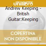 Andrew Keeping - British Guitar:Keeping cd musicale di Andrew Keeping