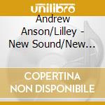Andrew Anson/Lilley - New Sound/New Millennium cd musicale di Andrew Anson/Lilley