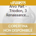 Arvo Part - Triodion, 3 Renaissance Pieces For Brass And Organ cd