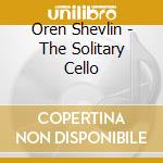 Oren Shevlin - The Solitary Cello cd