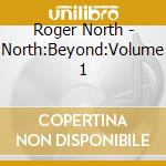 Roger North - North:Beyond:Volume 1 cd musicale di Roger North