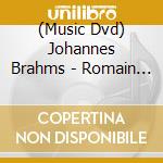 (Music Dvd) Johannes Brahms - Romain Descharmes Plays Brahms cd musicale