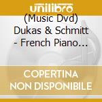 (Music Dvd) Dukas & Schmitt - French Piano Music cd