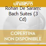 Rohan De Saram: Bach Suites (3 Cd) cd