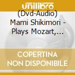 (Dvd-Audio) Mami Shikimori - Plays Mozart, Brahms & Ravel cd