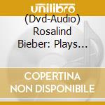 (Dvd-Audio) Rosalind Bieber: Plays Scarlatti, Rameau, Chopin cd