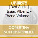 (Dvd-Audio) Isaac Albeniz - Iberia Volume One cd