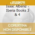 Isaac Albeniz - Iberia Books 3 & 4 cd musicale di Alexander Boyd