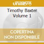 Timothy Baxter Volume 1 cd