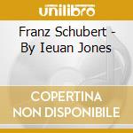 Franz Schubert - By Ieuan Jones cd