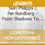 Sian Philipps / Per Rundberg - From Shadows To Light cd