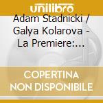 Adam Stadnicki / Galya Kolarova - La Premiere: Janacek, Frandsen & Brahms cd musicale di Stadnicki / Kolarova