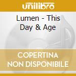 Lumen - This Day & Age cd musicale di Lumen