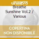 Breathe Sunshine Vol.2 / Various cd