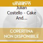 Julian Costello - Cake And Consequences cd musicale di Julian Costello