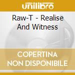 Raw-T - Realise And Witness cd