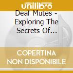 Deaf Mutes - Exploring The Secrets Of... cd