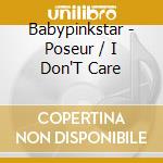 Babypinkstar - Poseur / I Don'T Care cd