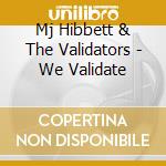 Mj Hibbett & The Validators - We Validate cd